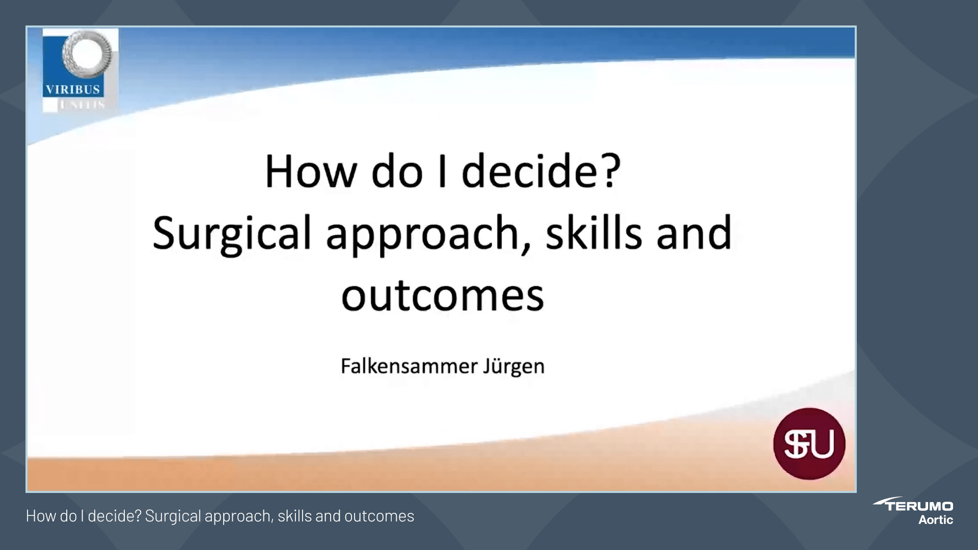 How do I decide? Surgical approach, skills and Terumo Aortic